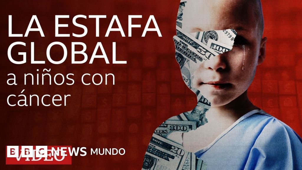Documental de la BBC: la estafa global que afecta a niños con cáncer